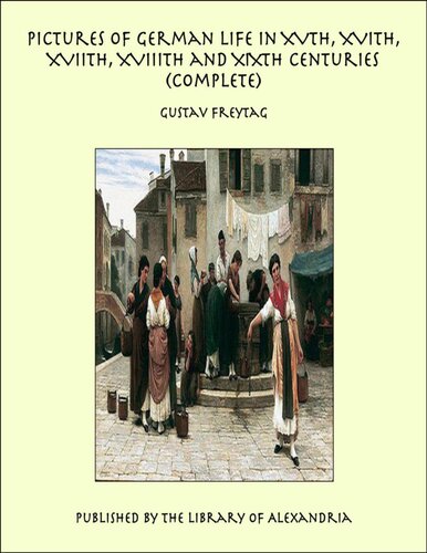 Pictures Of German Life In The Xvth Xvith And Xviith Centuries Vol I Gustav Freytag
