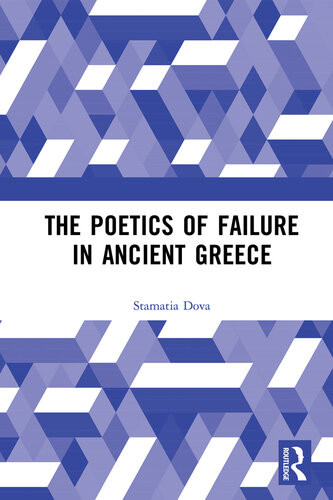The Poetics Of Failure In Ancient Greece Stamatia Dova