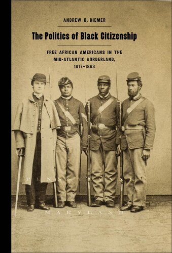 The Politics Of Black Citizenship Free African Americans In The Midatlantic Borderland 18171863 Andrew Diemer