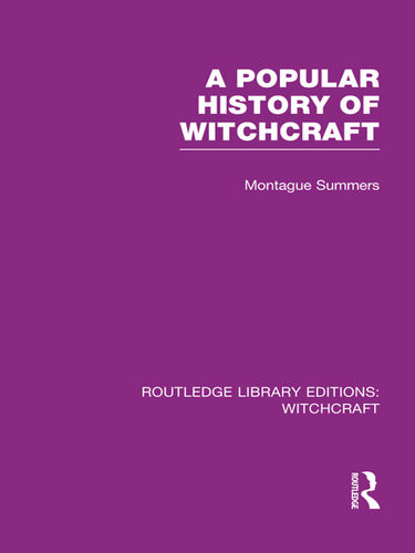 A Popular History Of Witchcraft Rle Witchcraft Montague Summers