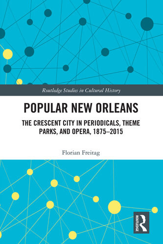 Popular New Orleans The Crescent City In Periodicals Theme Parks And Opera 18752015 Florian Freitag