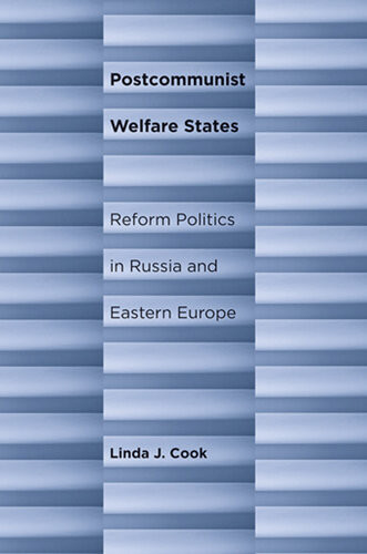 Postcommunist Welfare States Reform Politics In Russia And Eastern Europe Linda J Cook