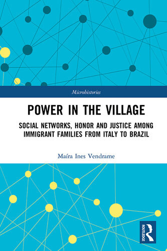 Power In The Village Social Networks Honor And Justice Among Immigrant Families From Italy To Brazil Mara Ines Vendrame