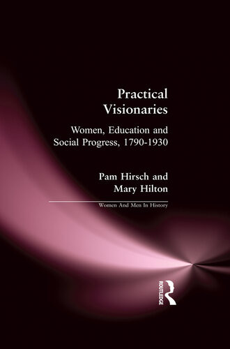 Practical Visionaries Women Education And Social Progress 17901930 Pam Hirsch Mary Hilton