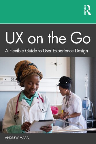 Ux On The Go A Flexible Guide To User Experience Design 1st Edition Andrew Mara