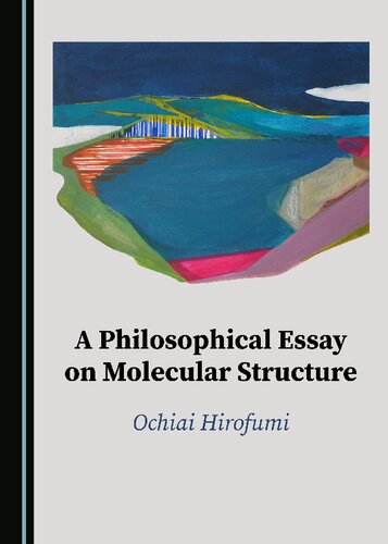 A Philosophical Essay On Molecular Structure 1st Edition Ochiai Hirofumi