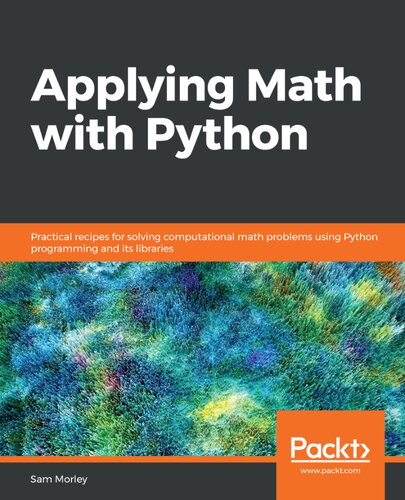 Applying Math With Python Practical Recipes For Solving Computational Math Problems Using Python Programming And Its Libraries Sam Morley