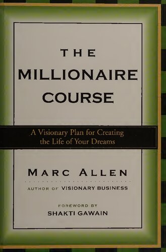 The Millionaire Course A Visionary Plan For Creating The Life Of Your Dreams Marc Allen