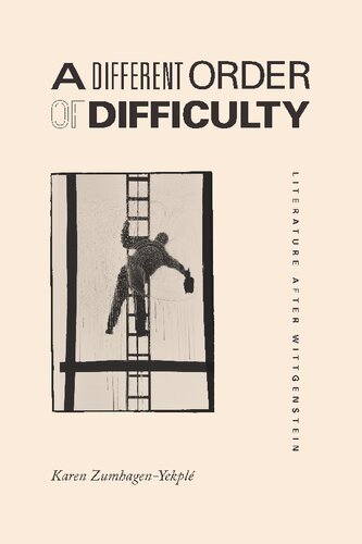 A Different Order Of Difficulty Literature After Wittgenstein Karen Zumhagenyekpl