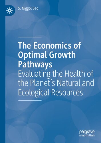 The Economics Of Optimal Growth Pathways Evaluating The Health Of The Planets Natural And Ecological Resources S Niggol Seo