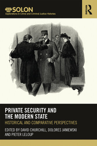 Private Security And The Modern State Historical And Comparative Perspectives David Churchill Dolores E Janiewski Pieter Leloup