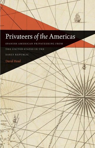 Privateers Of The Americas Spanish American Privateering From The United States In The Early Republic David Head Historian