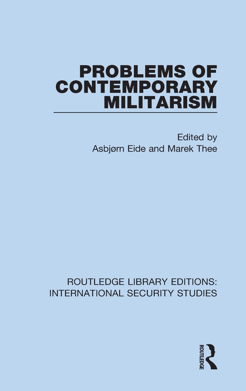 Problems Of Contemporary Militarism 1st Edition Asbjørn Eide Editor