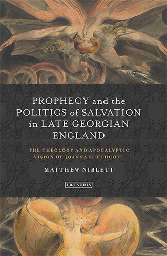 Prophecy And The Politics Of Salvation In Late Georgian England Matthew Niblett