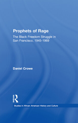 Prophets Of Rage The Black Freedom Struggle In San Francisco 19451969 Daniel E Crowe