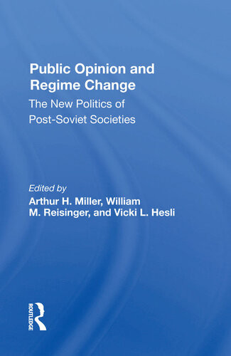 Public Opinion And Regime Change The New Politics Of Postsoviet Societies Arthur H Miller William M Reisinger Vicki Hesli