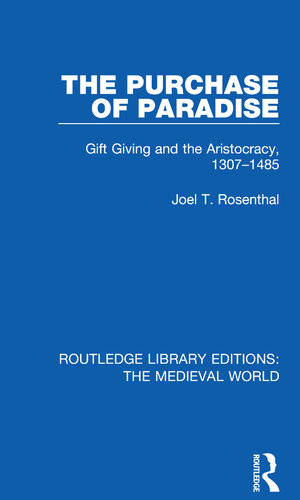 The Purchase Of Paradise Gift Giving And The Aristocracy 13071485 Routledge Library Editions The Medieval World 1st Edition Joel T Rosenthal
