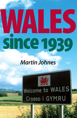 Wales Since 1939 Martin Johnes