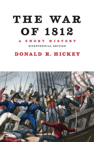 The War Of 1812 A Short History Rev Ed 2012 Donald R Hickey