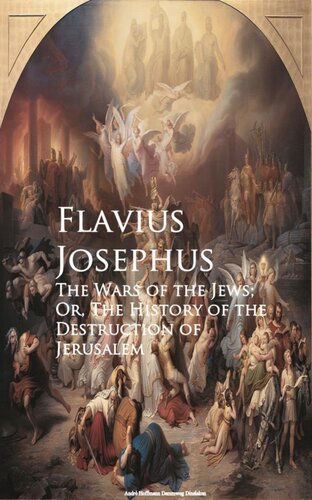 The Wars Of The Jews Or The History Of The Destruction Of Jerusalem Flavius Josephus