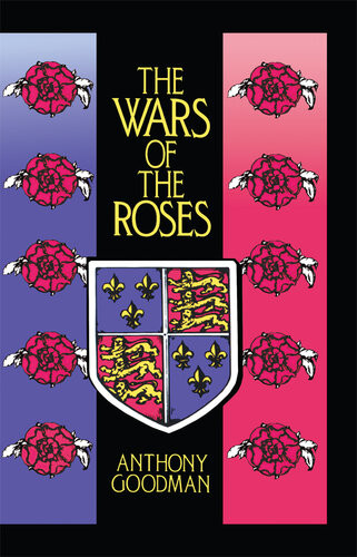 The Wars Of The Roses Military Activity And English Society 145297 Anthony Goodman