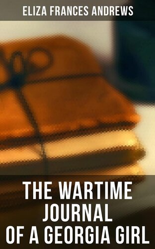The Wartime Journal Of A Georgia Girl Eliza Frances Andrews