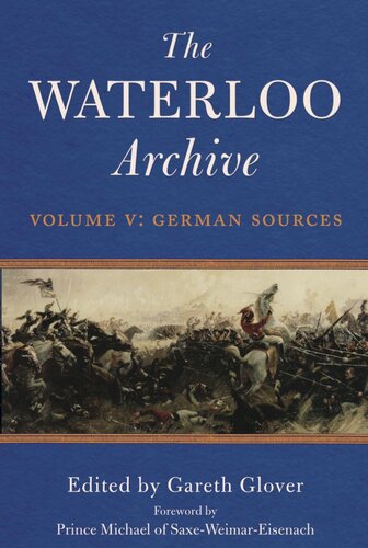 The Waterloo Archive Volume V German Sources Gareth Glover