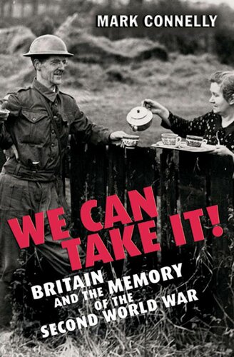 We Can Take It Britain And The Memory Of The Second World War Mark Connelly