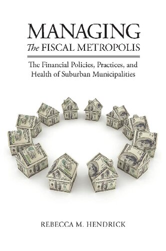 Managing The Fiscal Metropolis The Financial Policies Practices And Health Of Suburban Municipalities Illustrated Rebecca M Hendrick