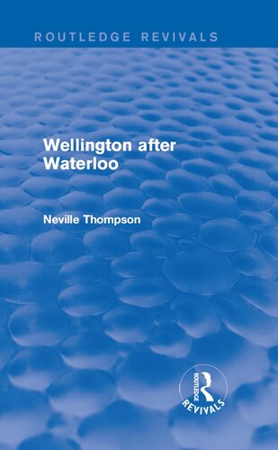 Wellington After Waterloo Neville Thompson