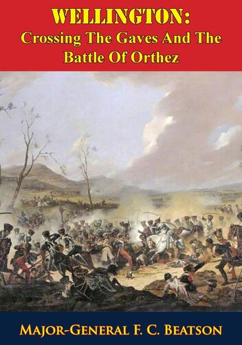 Wellington Crossing The Gaves And The Battle Of Orthez Majorgeneral F C Beatson