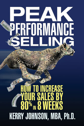Peak Performance Selling How To Increase Your Sales By 80 In 8 Weeks Kerry Johnson