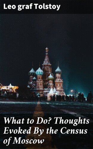 What To Do Thoughts Evoked By The Census Of Moscow Leo Tolstoy Graf