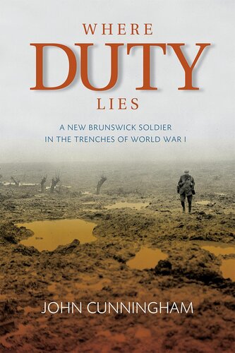 Where Duty Lies A New Brunswick Soldier In The Trenches Of World War I John Cunningham