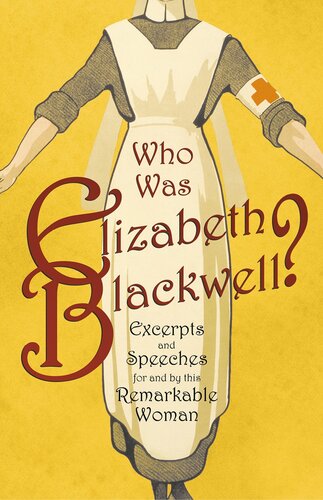 Who Was Elizabeth Blackwell Excerpts And Speeches For And By This Remarkable Woman Various
