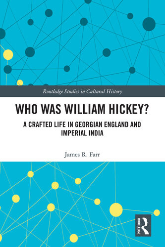 Who Was William Hickey A Crafted Life In Georgian England And Imperial India James R Farr