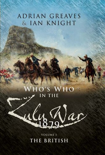 Whos Who In The Zulu War 1879 The British Adrian Greaves Ian Knight