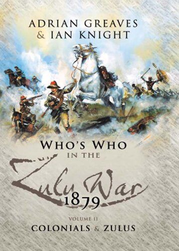 Whos Who In The Zulu War 1879 The Colonials And The Zulus Adrian Greaves