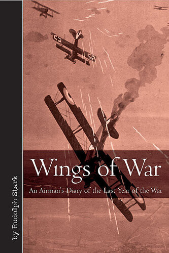 Wings Of War An Airmans Diary Of The Last Year Of The War Rudolf Stark
