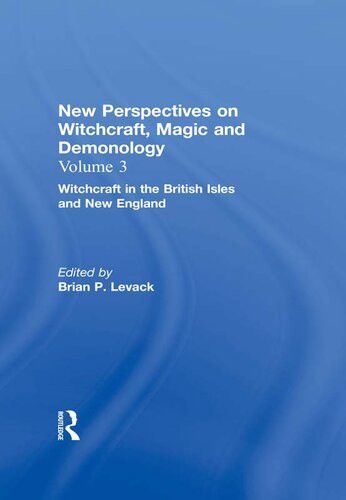 Witchcraft In The British Isles And New England New Perspectives On Witchcraft Magic And Demonology Brian P Levack