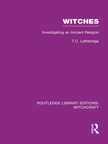 Witches Rle Witchcraft Investigating An Ancient Religion T C Lethbridge