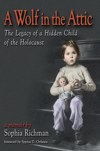 A Wolf In The Attic The Legacy Of A Hidden Child Of The Holocaust Sophia Richman