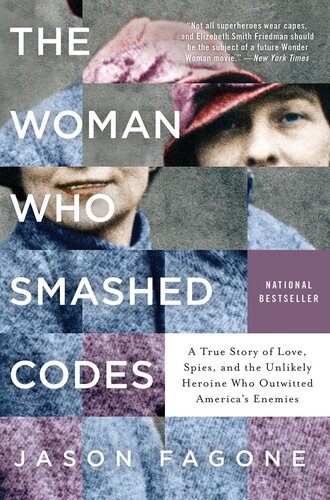 The Woman Who Smashed Codes A True Story Of Love Spies And The Unlikely Heroine Who Outwitted Americas Enemies Jason Fagone