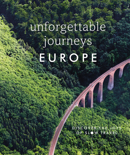 Unforgettable Journeys Europe Discover The Joys Of Slow Travel Dk Eyewitness