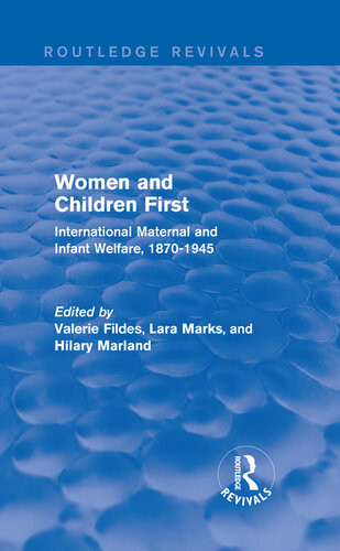 Women And Children First International Maternal And Infant Welfare 18701945 Valerie Fildes Lara Marks Hilary Marland