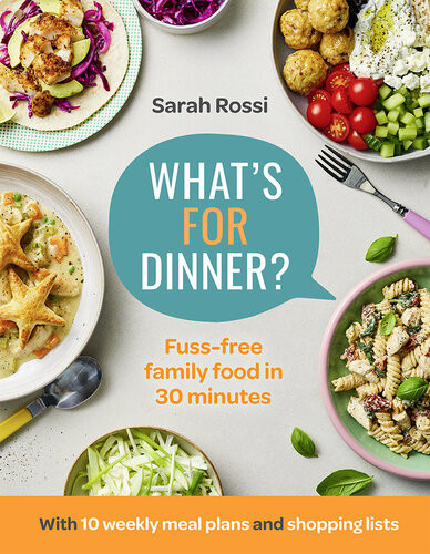 Whats For Dinner 30minute Quick And Easy Family Meals The Sunday Times Bestseller From The Taming Twins Fussfree Family Food Blog Sarah Rossi