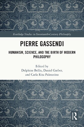 Pierre Gassendi Humanism Science And The Birth Of Modern Philosophy 1st Edition Delphine Bellis Editor