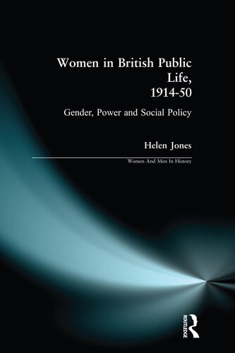 Women In British Public Life 1914 50 Helen Jones