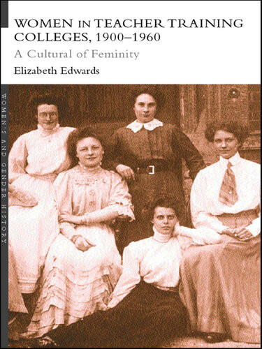 Women In Teacher Training Colleges 19001960 Elizabeth Edwards