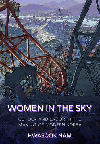 Women In The Sky Gender And Labor In The Making Of Modern Korea Hwasook Nam